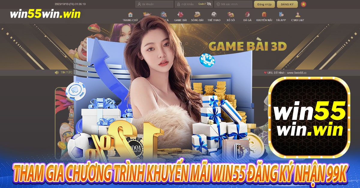 Cách thức tham gia chương trình Khuyến mãi Win55 đăng ký nhận 99k