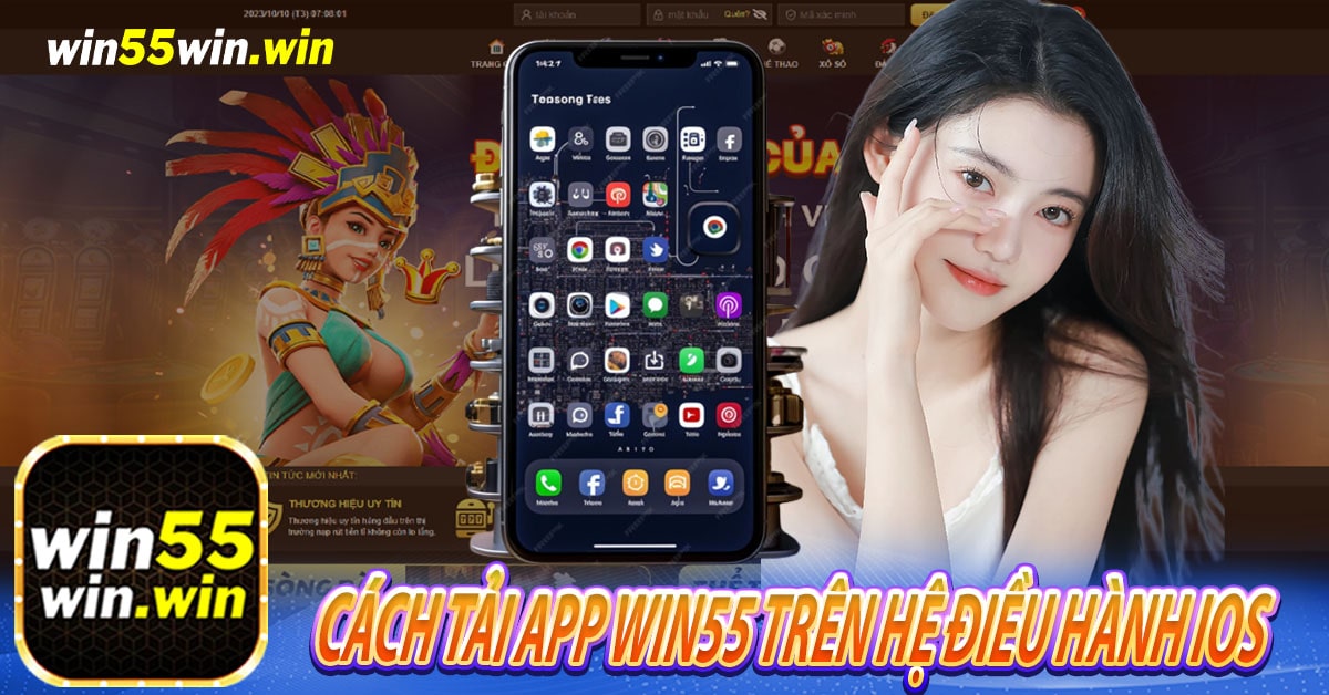 Hướng dẫn tải App Win55 trên hệ điều hành IOS