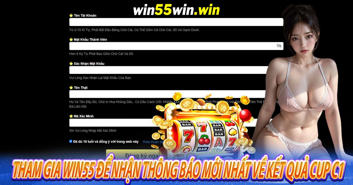 Cách thức tham gia Win55 để nhận thông báo mới nhất về Kết quả Cup C1