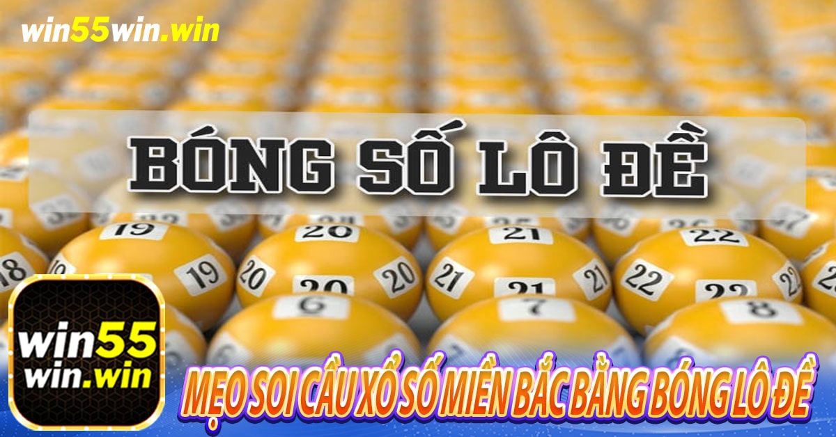 Mẹo soi cầu xổ số miền bắc bằng bóng lô đề 