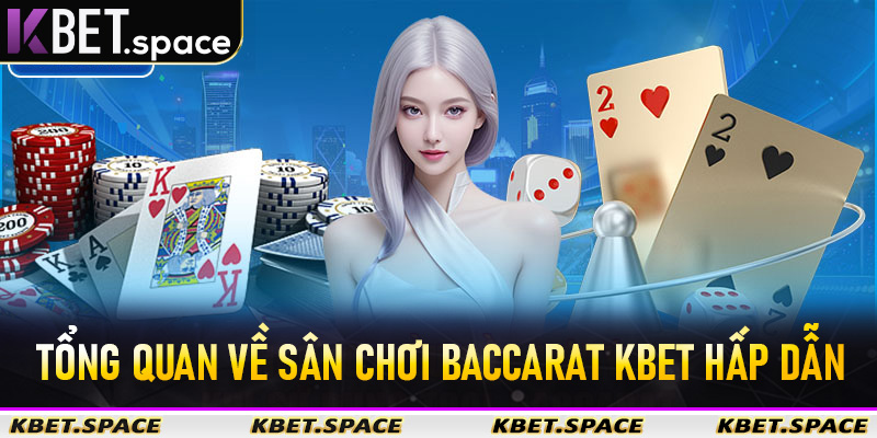Tổng quan về sân chơi baccarat kbet hấp dẫn