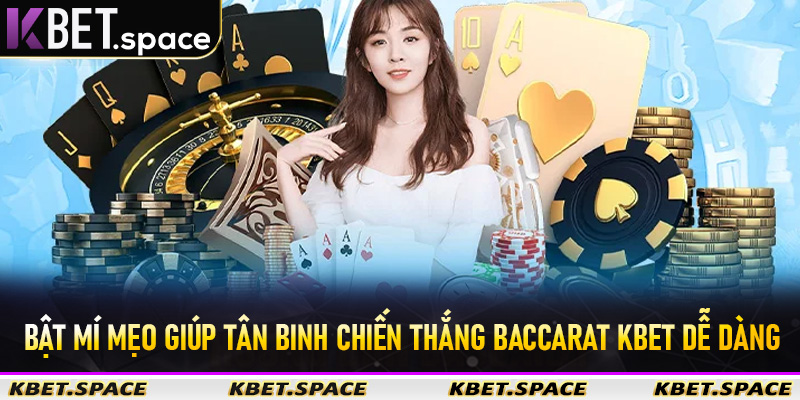 Bật mí mẹo giúp tân binh chiến thắng Baccarat KBet dễ dàng