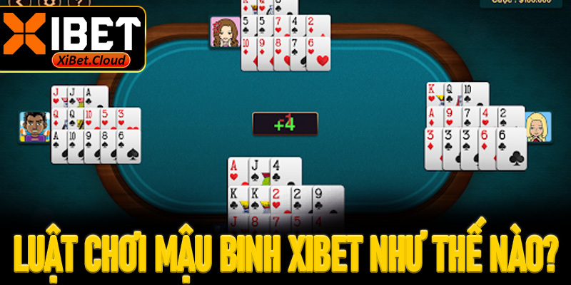 Luật chơi Mậu binh XiBet như thế nào?