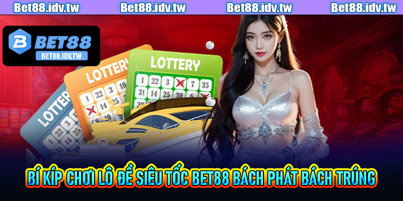 Bí kíp chơi lô đề siêu tốc Bey88 bách phát bách trúng