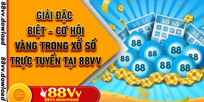 Giải Đặc Biệt - Cơ Hội Vàng Trong Xổ Số Trực Tuyến Tại 88vv