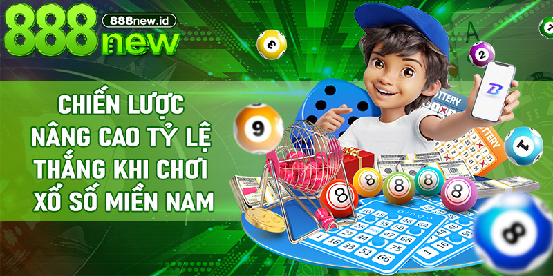 Chiến lược nâng cao tỷ lệ thắng khi chơi Xổ Số Miền Nam
