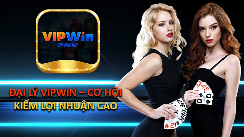 Đại Lý VIPWIN – Cơ Hội Kiếm Lợi Nhuận Cao